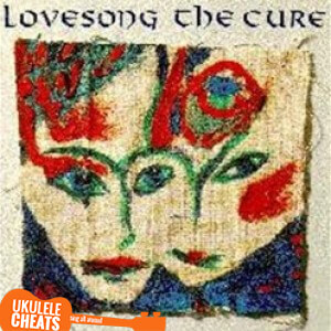 The Cure – Lovesong Ukulele Chords