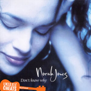 Norah Jones – Don’t Know Why Ukulele Chords