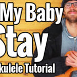 let my baby stay ukulele