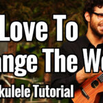 i'd love to change the world ukulele