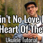 ain't no love in the heart of the city ukulele